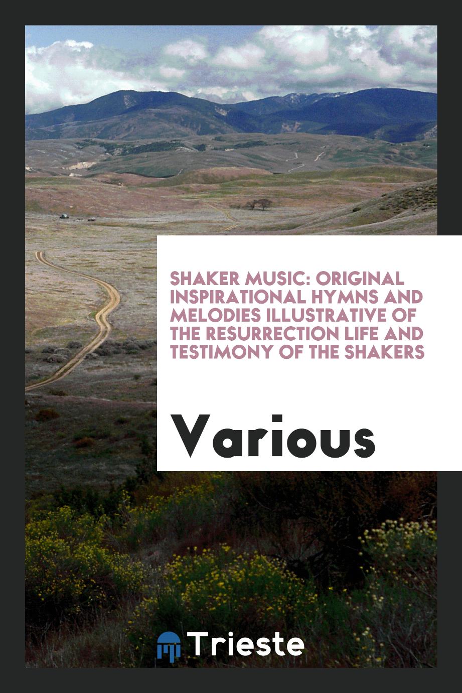Shaker music: original inspirational hymns and melodies illustrative of the resurrection life and testimony of the Shakers