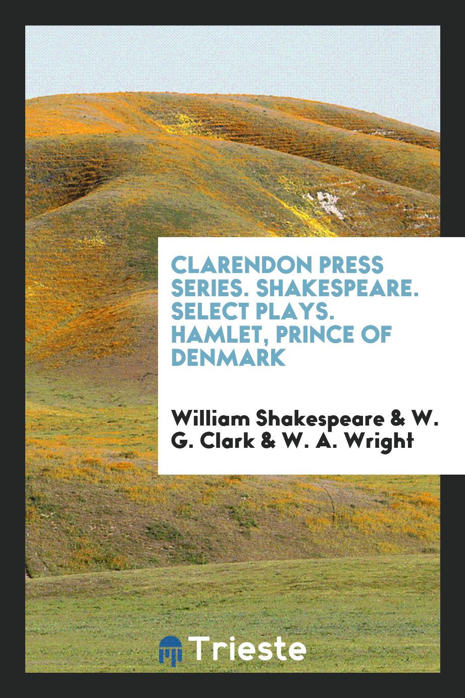 Clarendon Press Series. Shakespeare. Select Plays. Hamlet, Prince of Denmark