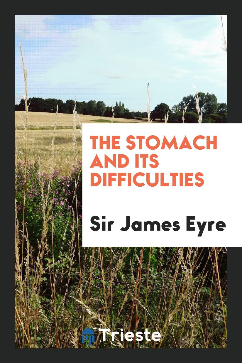 The Stomach and its Difficulties