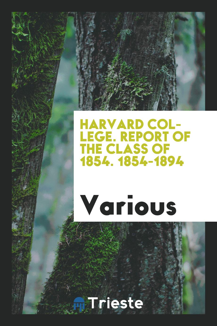 Harvard College. Report of the Class of 1854. 1854-1894