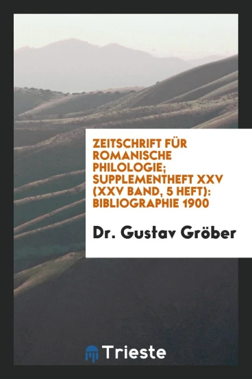 Zeitschrift Für Romanische Philologie; Supplementheft XXV (XXV Band, 5 Heft): Bibliographie 1900