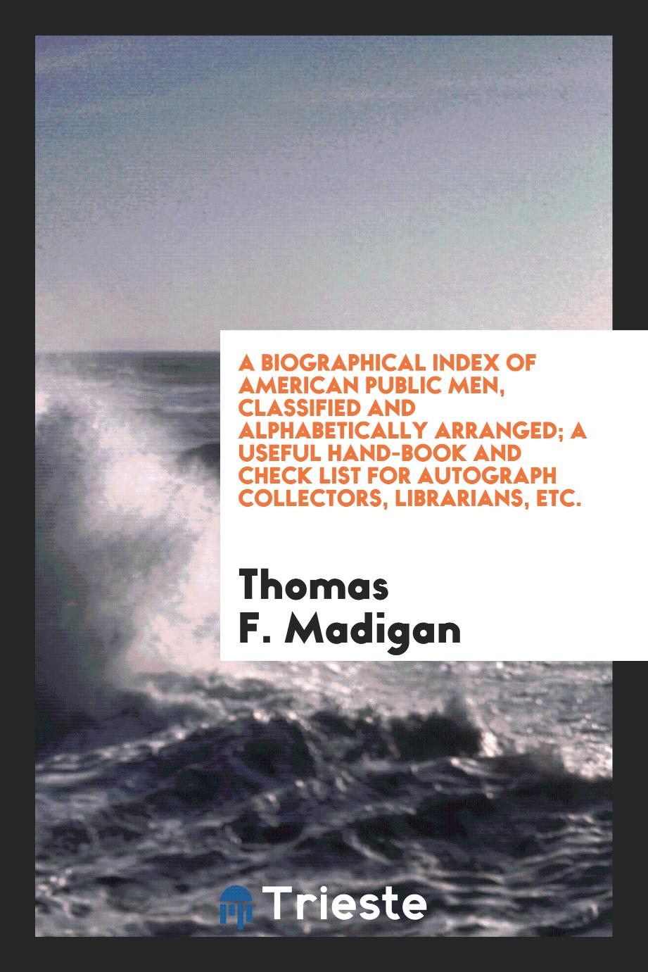 A biographical index of American public men, classified and alphabetically arranged; a useful hand-book and check list for autograph collectors, librarians, etc.