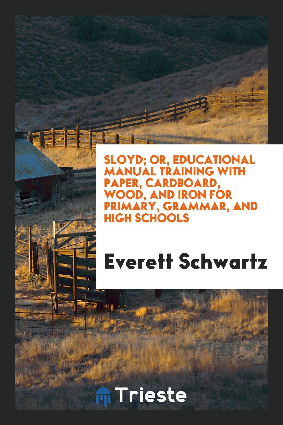 Sloyd; or, Educational manual training with paper, cardboard, wood, and iron for primary, grammar, and high schools