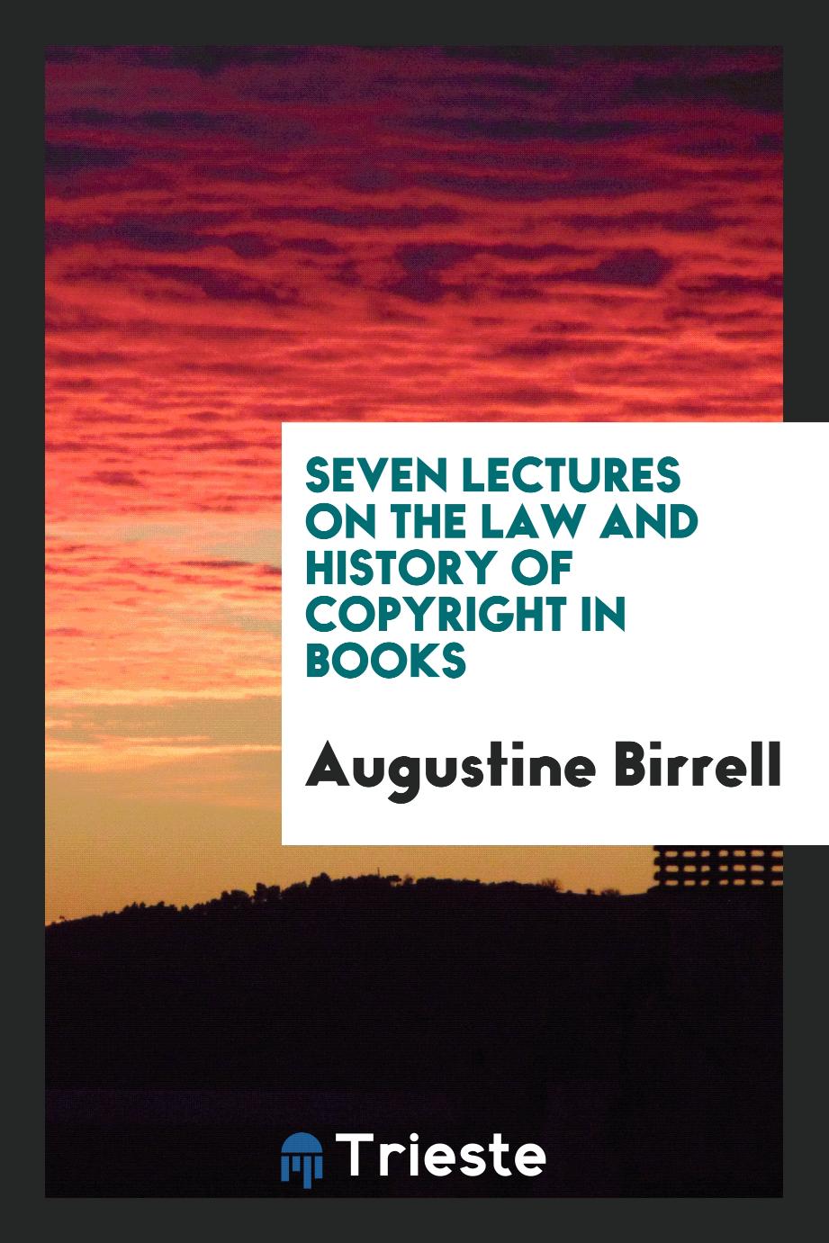 Seven Lectures on the Law and History of Copyright in Books