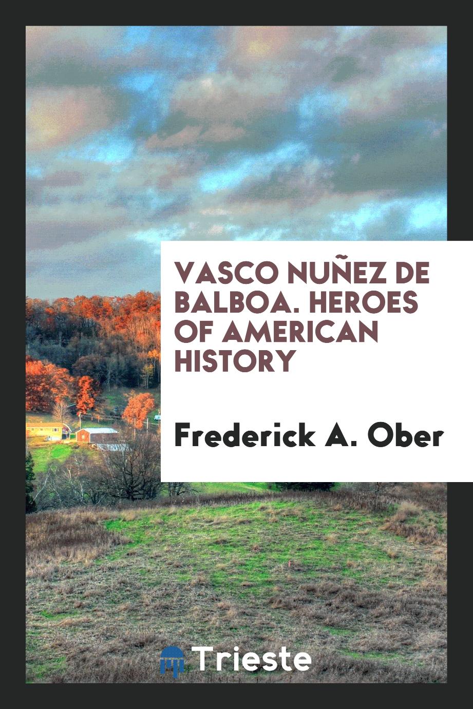 Vasco Nuñez de Balboa. Heroes of American History