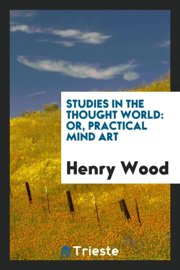 Studies in the Thought World: Or, Practical Mind Art