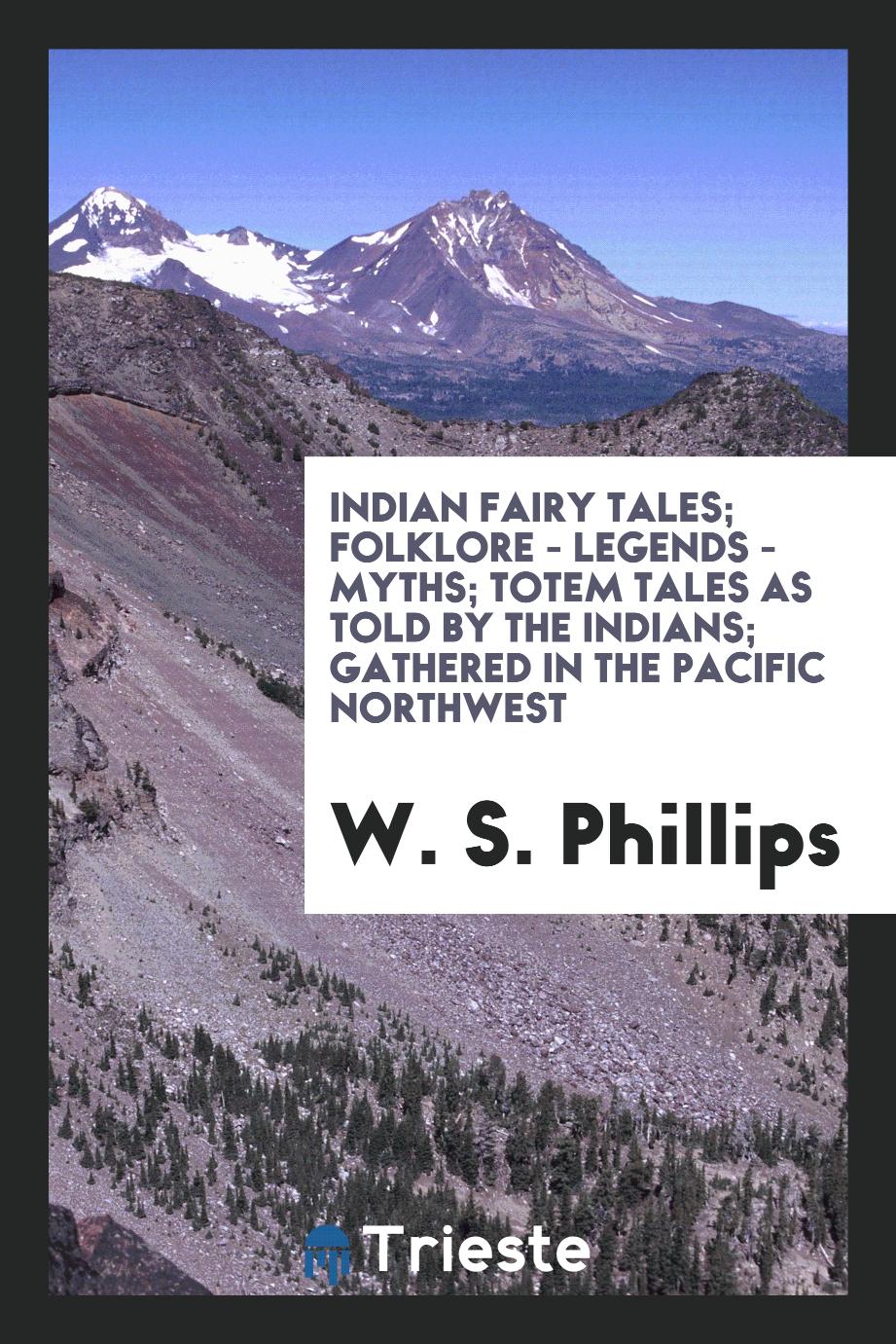 Indian Fairy Tales; Folklore - Legends - Myths; Totem Tales as Told by the Indians; Gathered in the Pacific Northwest