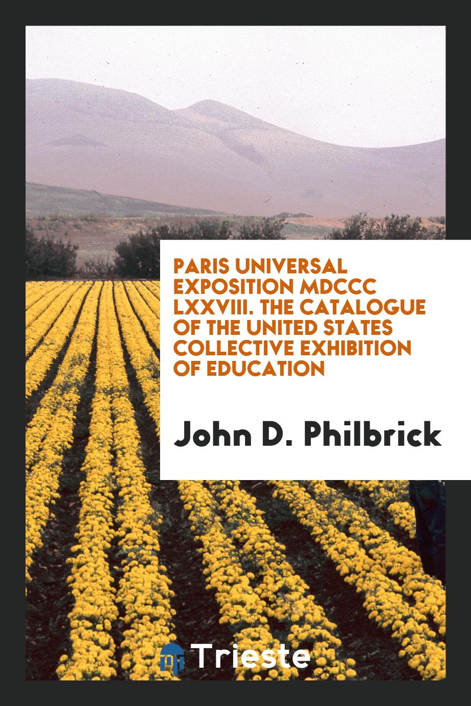 Paris Universal Exposition MDCCC LXXVIII. The Catalogue of the United States Collective Exhibition of Education