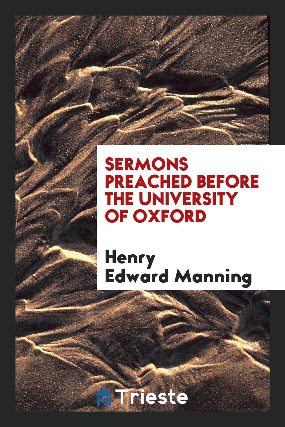 Henry Edward Manning - Sermons preached before the University of Oxford