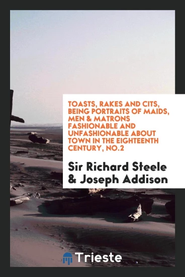 Toasts, rakes and cits, being portraits of maids, men & matrons fashionable and unfashionable about town in the eighteenth century, No.2