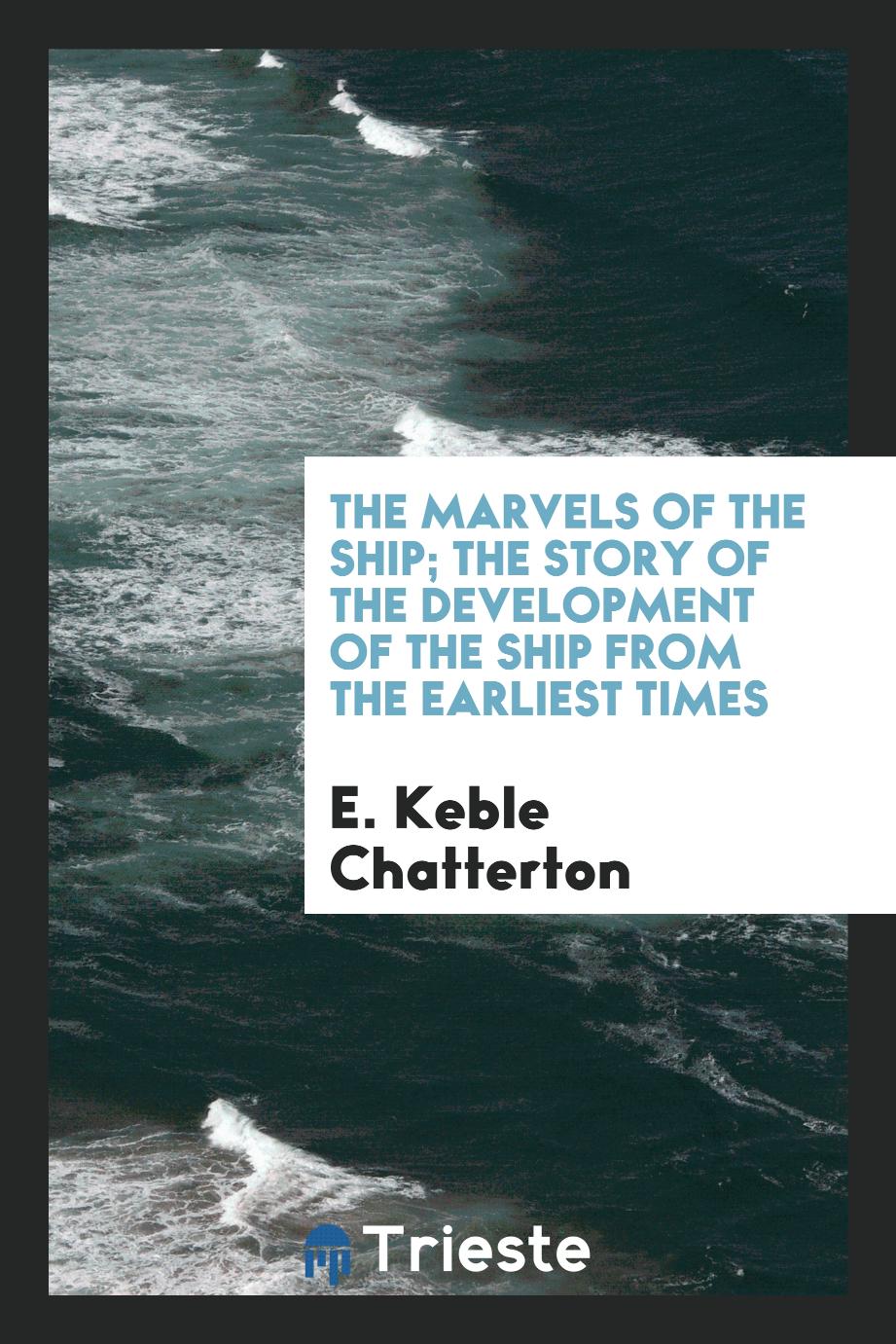 The marvels of the ship; the story of the development of the ship from the earliest times