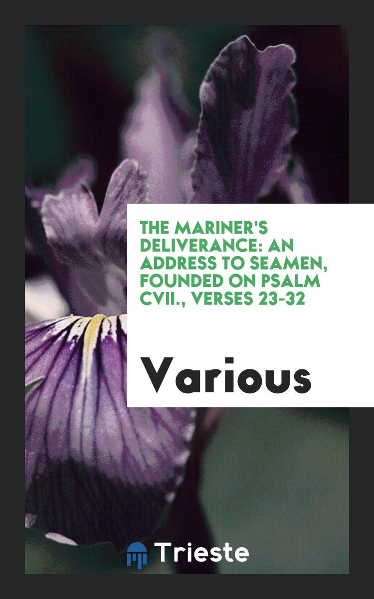 The mariner's deliverance: an address to seamen, founded on Psalm cvii., verses 23-32