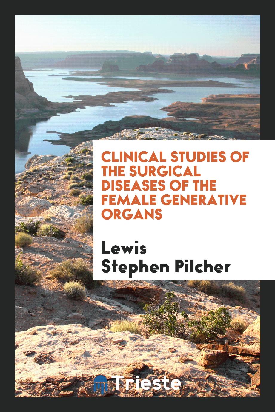 Clinical Studies of the Surgical Diseases of the Female Generative Organs