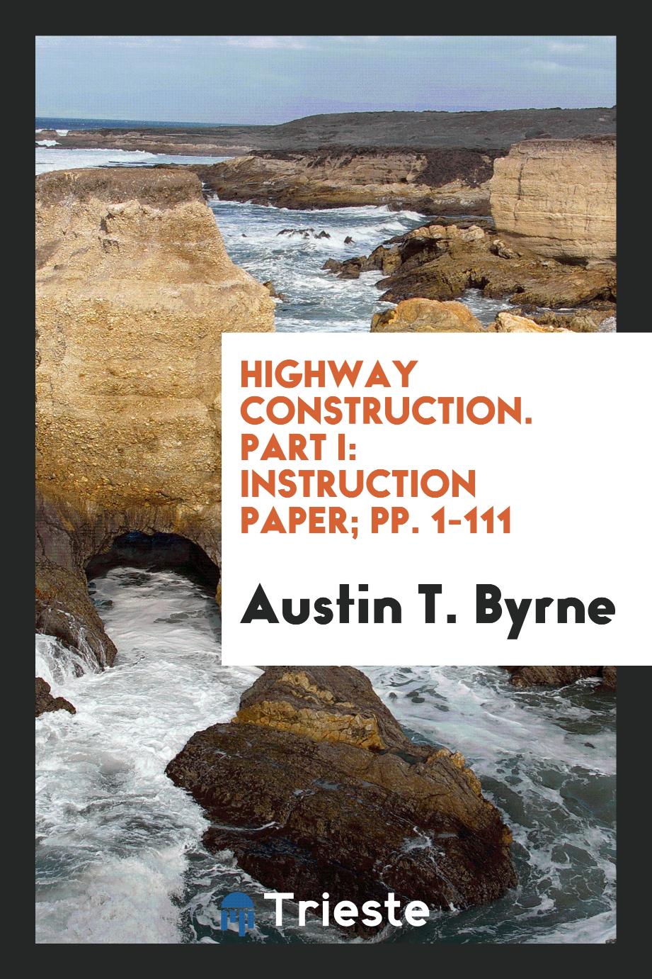 Highway Construction. Part I: Instruction Paper; pp. 1-111
