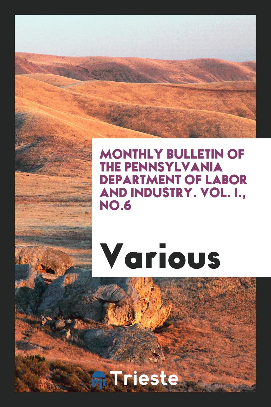 Monthly Bulletin of the Pennsylvania Department of Labor and Industry. Vol. I., No.6