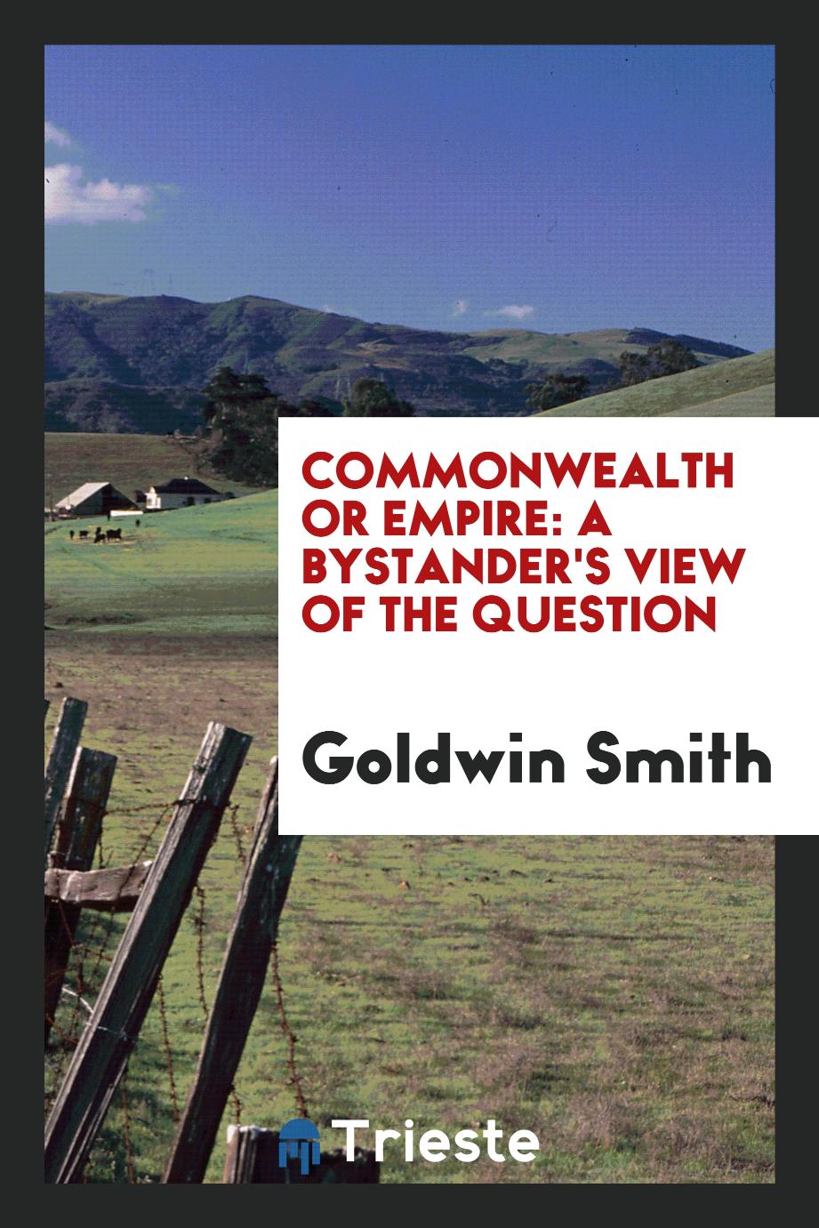 Commonwealth Or Empire: A Bystander's View of the Question