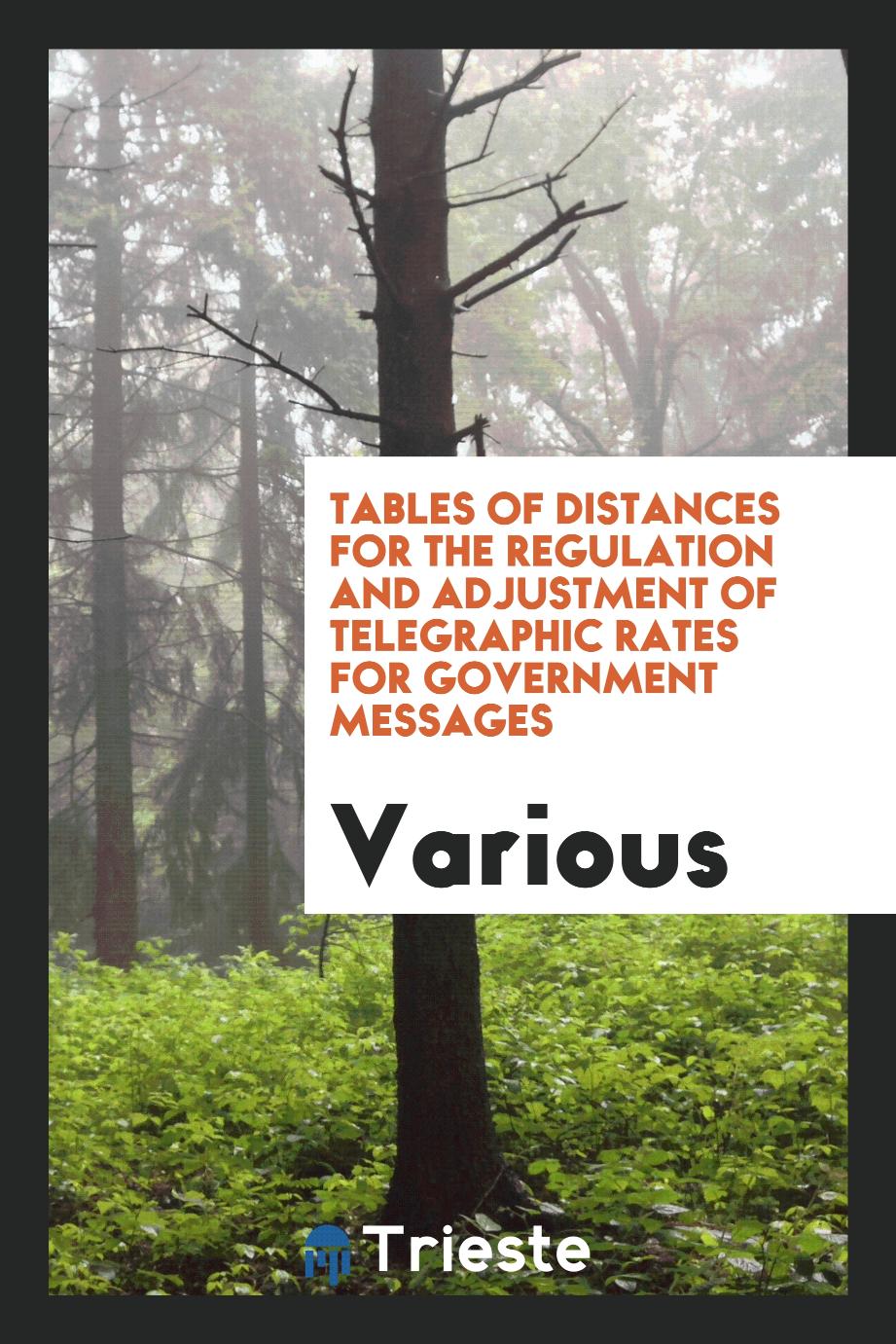 Tables of Distances for the Regulation and Adjustment of Telegraphic Rates for Government Messages
