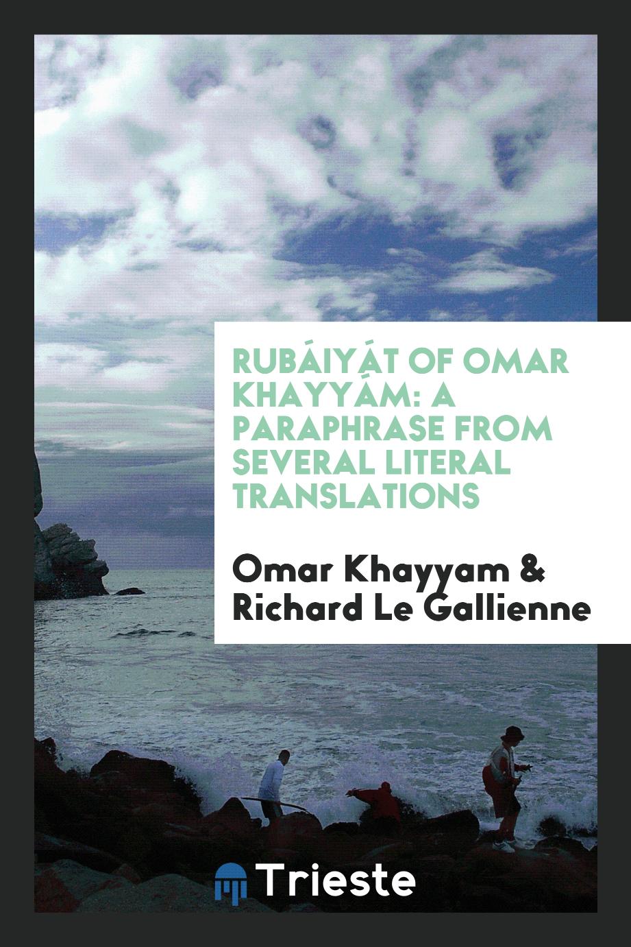 Rubáiyát of Omar Khayyám: a paraphrase from several literal translations
