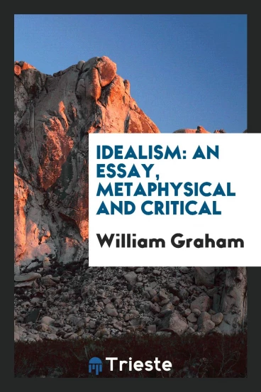 Idealism: An Essay, Metaphysical and Critical