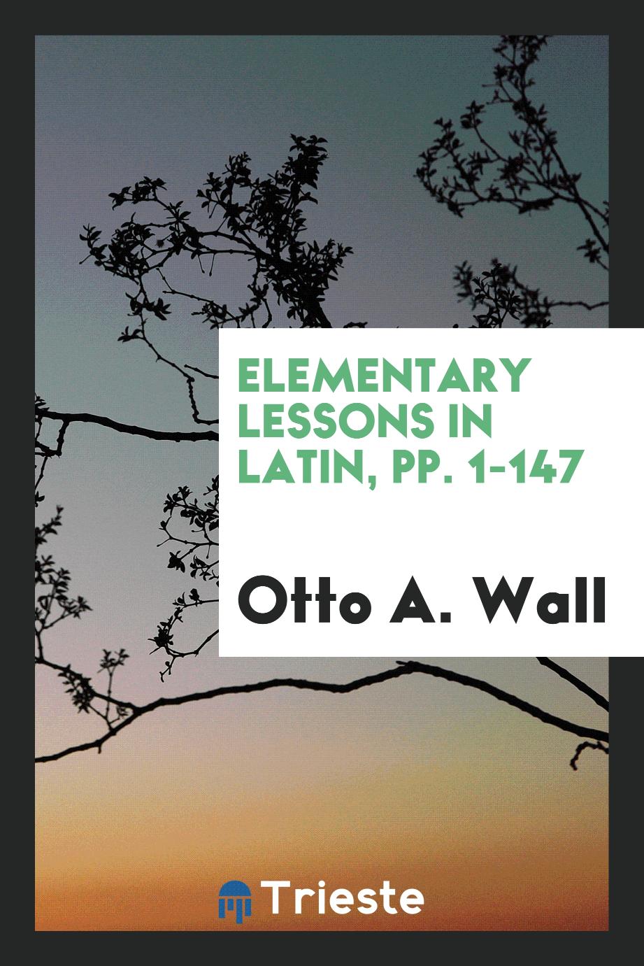 Elementary Lessons in Latin, pp. 1-147