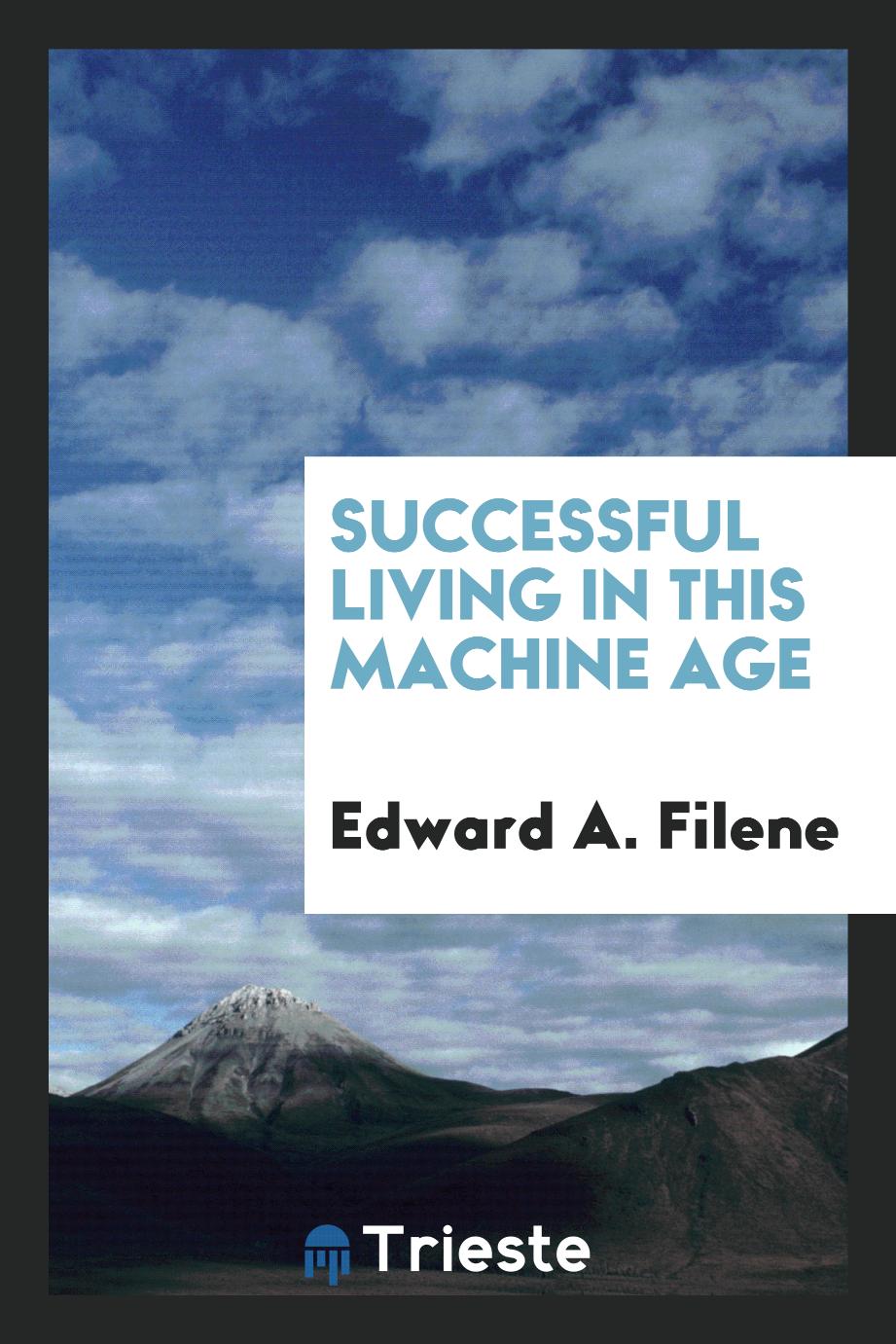 Edward A. Filene - Successful living in this machine age