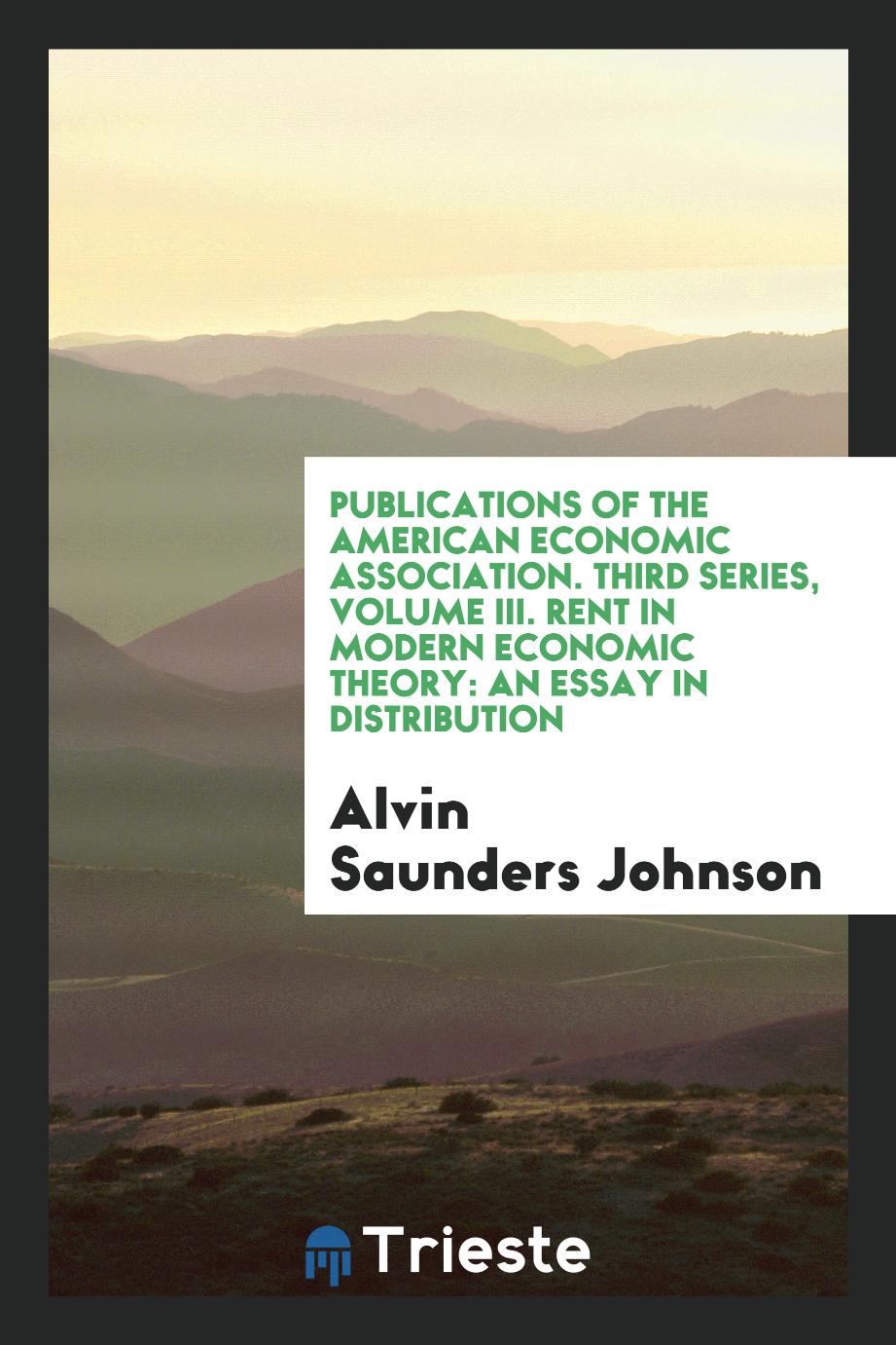 Publications of the American Economic Association. Third Series, Volume III. Rent in Modern Economic Theory: An Essay in Distribution