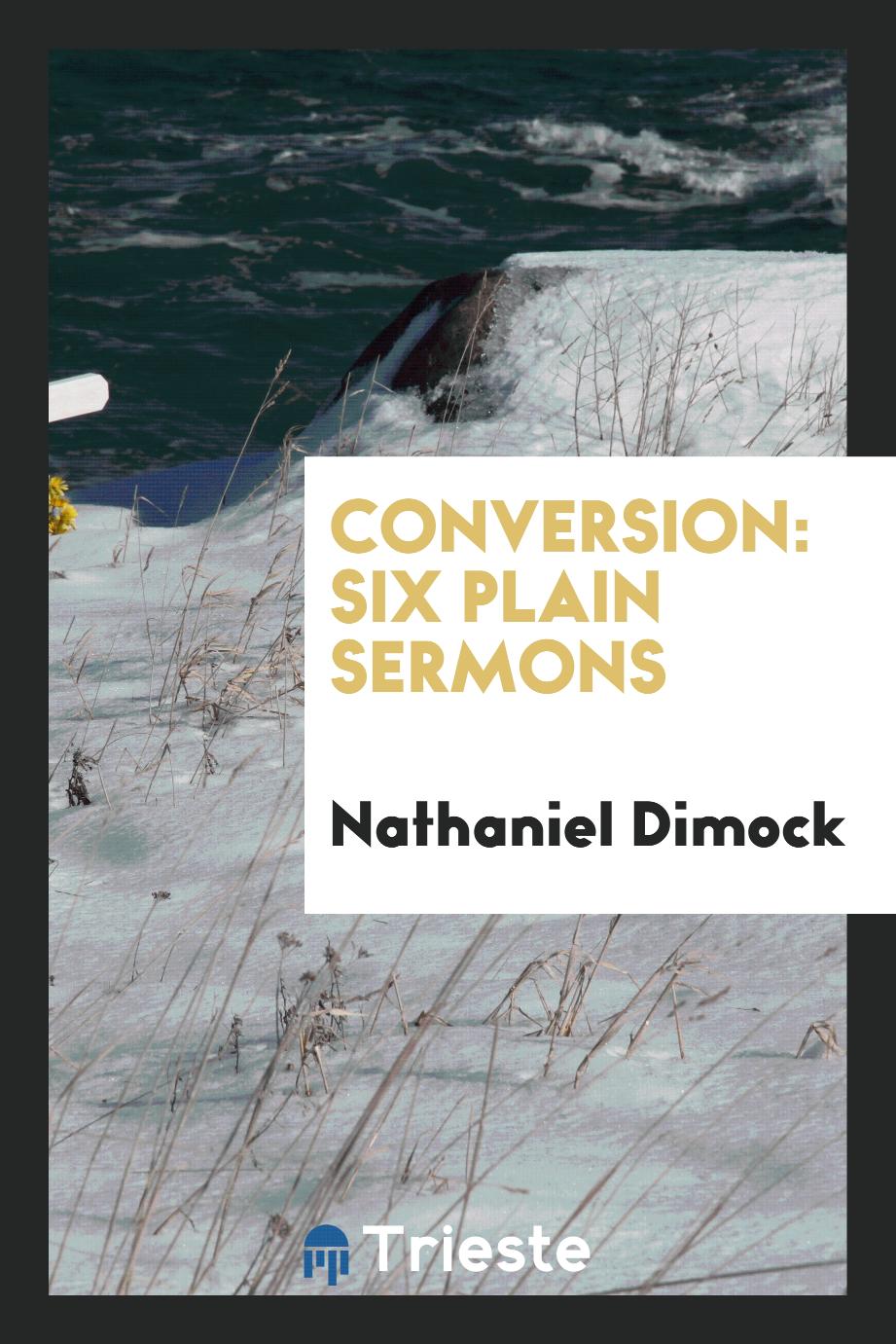 Conversion: six plain sermons