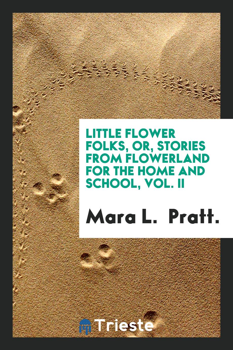 Little Flower Folks, or, Stories from Flowerland for the Home and School, Vol. II