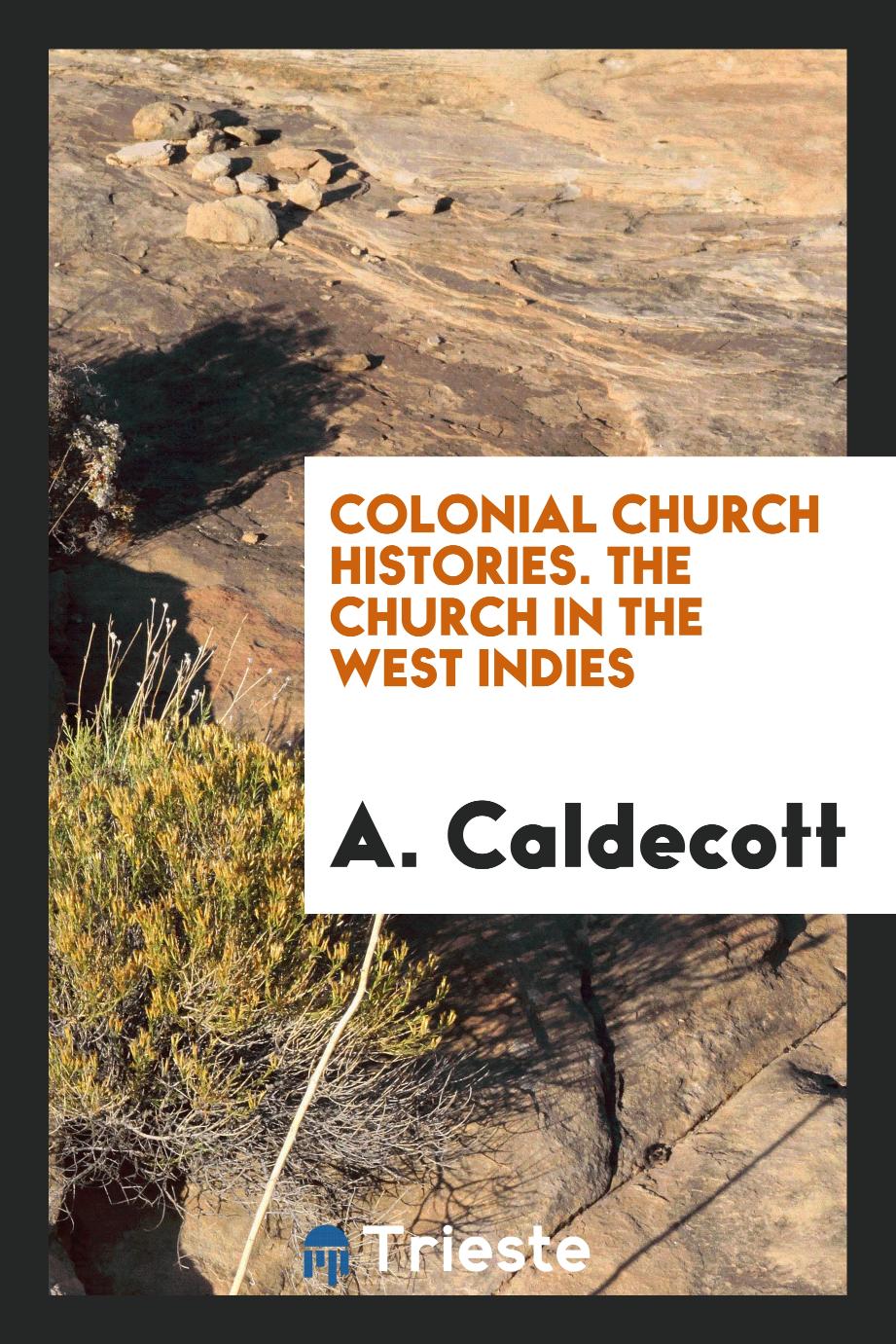 Colonial Church Histories. The Church in the West Indies