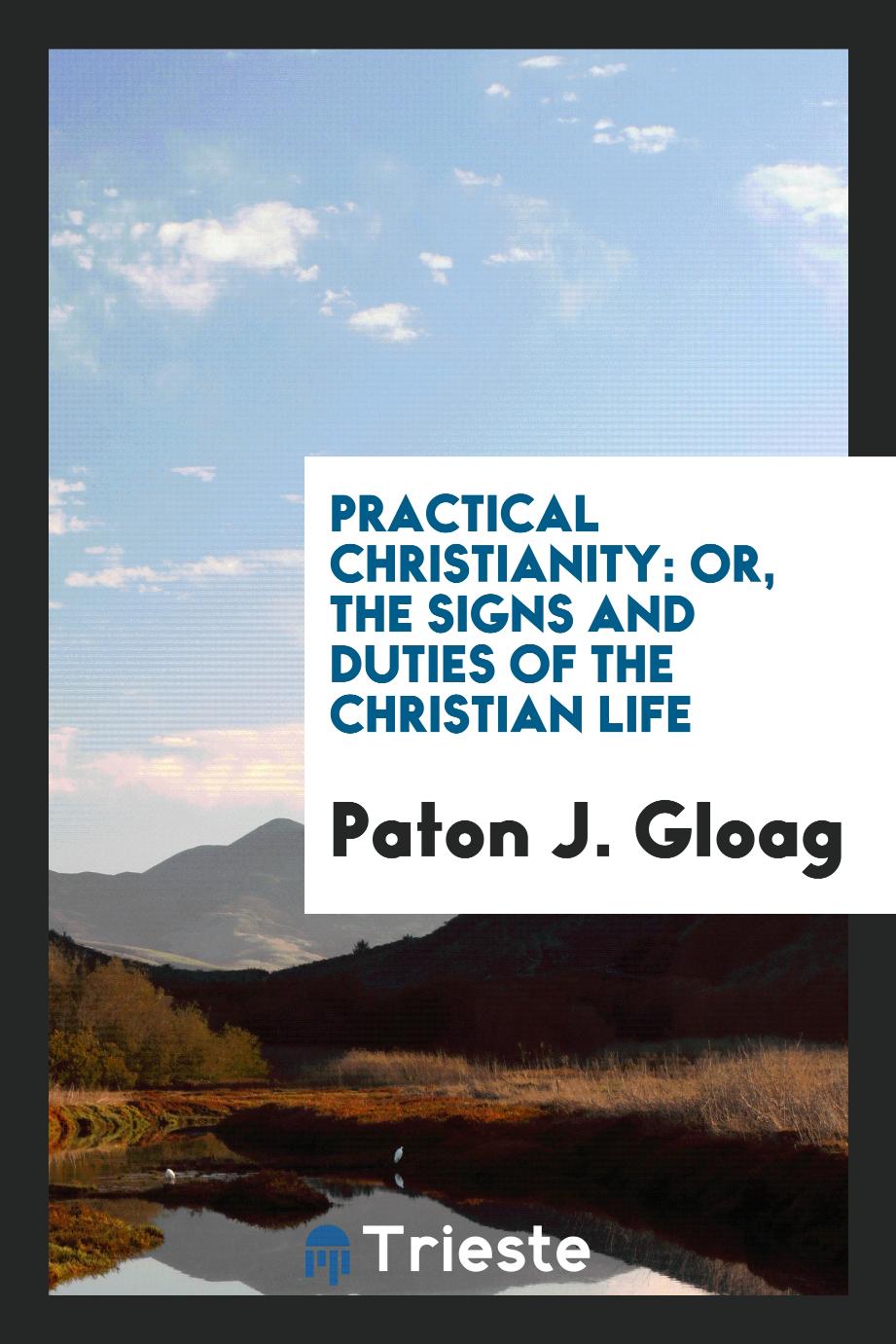 Practical Christianity: Or, the Signs and Duties of the Christian Life