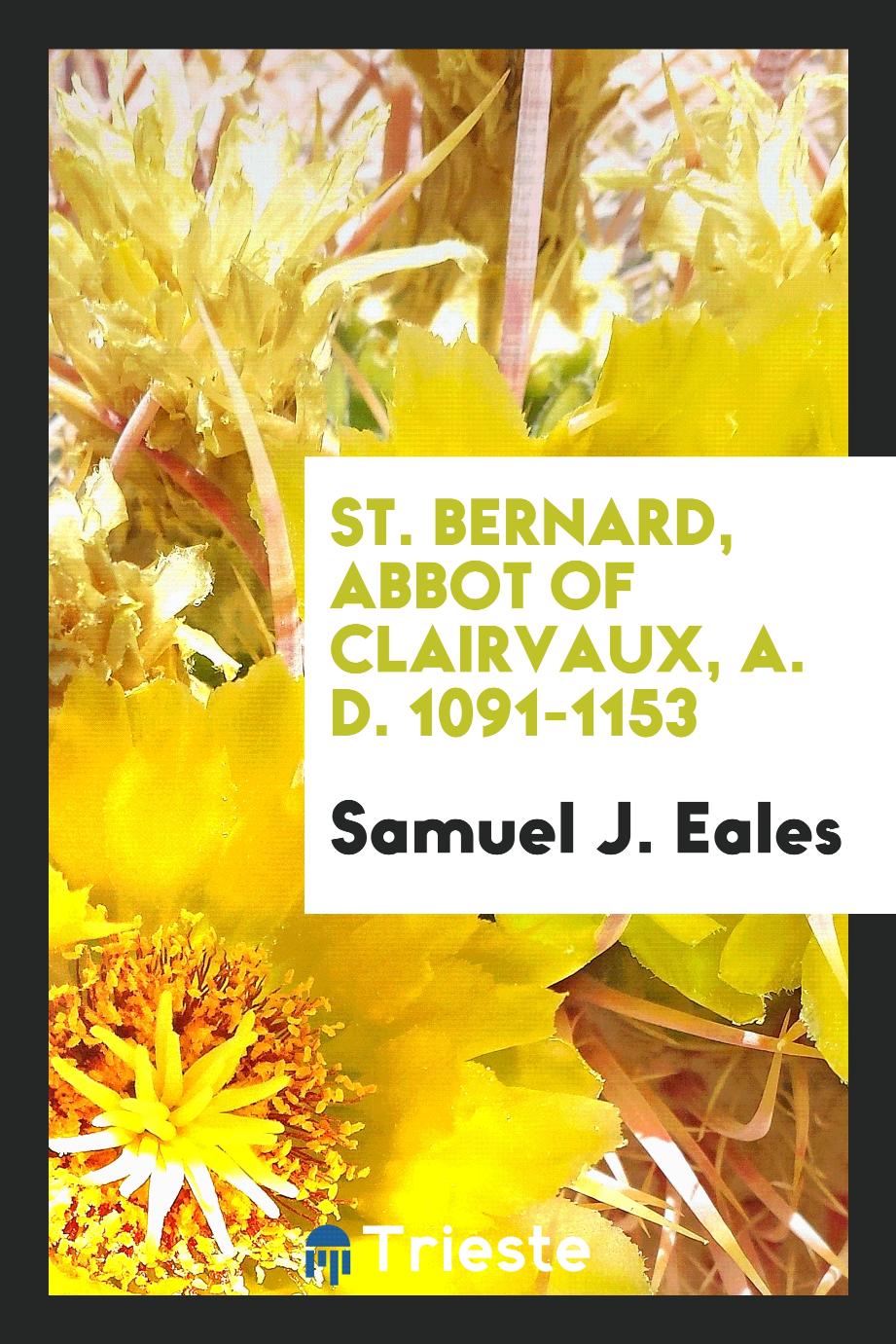 St. Bernard, abbot of Clairvaux, A. D. 1091-1153