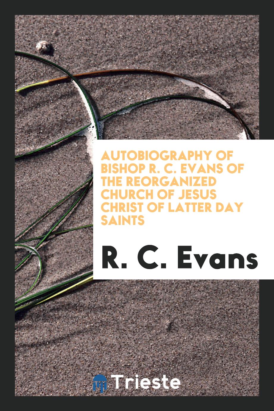 Autobiography of Bishop R. C. Evans of the Reorganized Church of Jesus Christ of Latter Day Saints