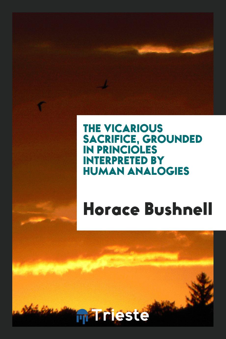 The Vicarious Sacrifice, Grounded in Princioles interpreted by Human Analogies