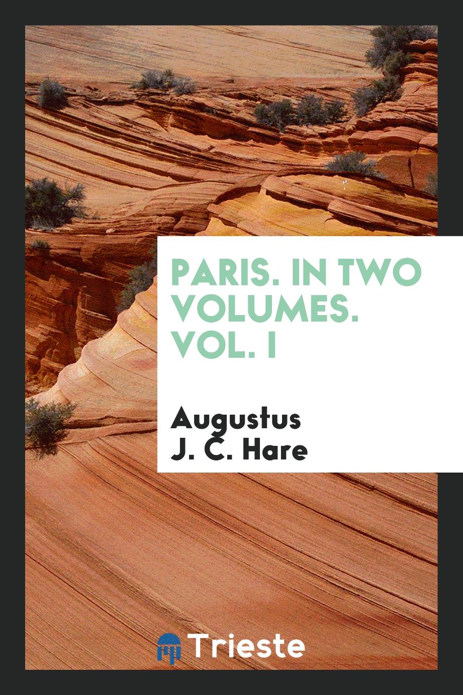 Paris. In Two Volumes. Vol. I