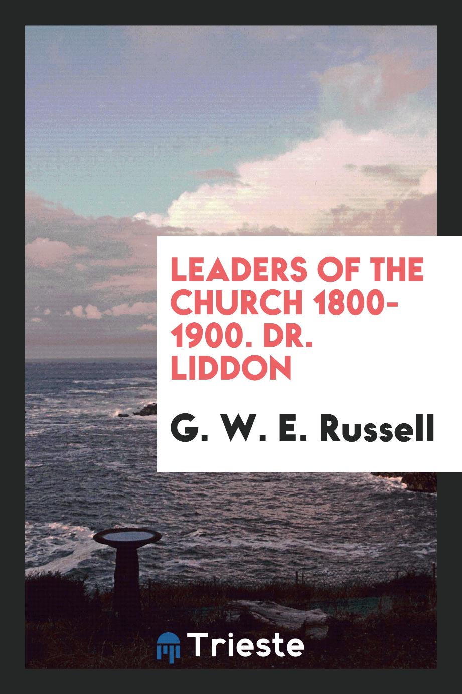 Leaders of the Church 1800-1900. Dr. Liddon