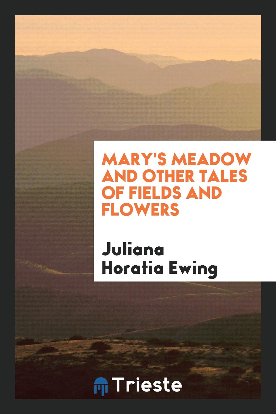 Mary's meadow and other tales of fields and flowers