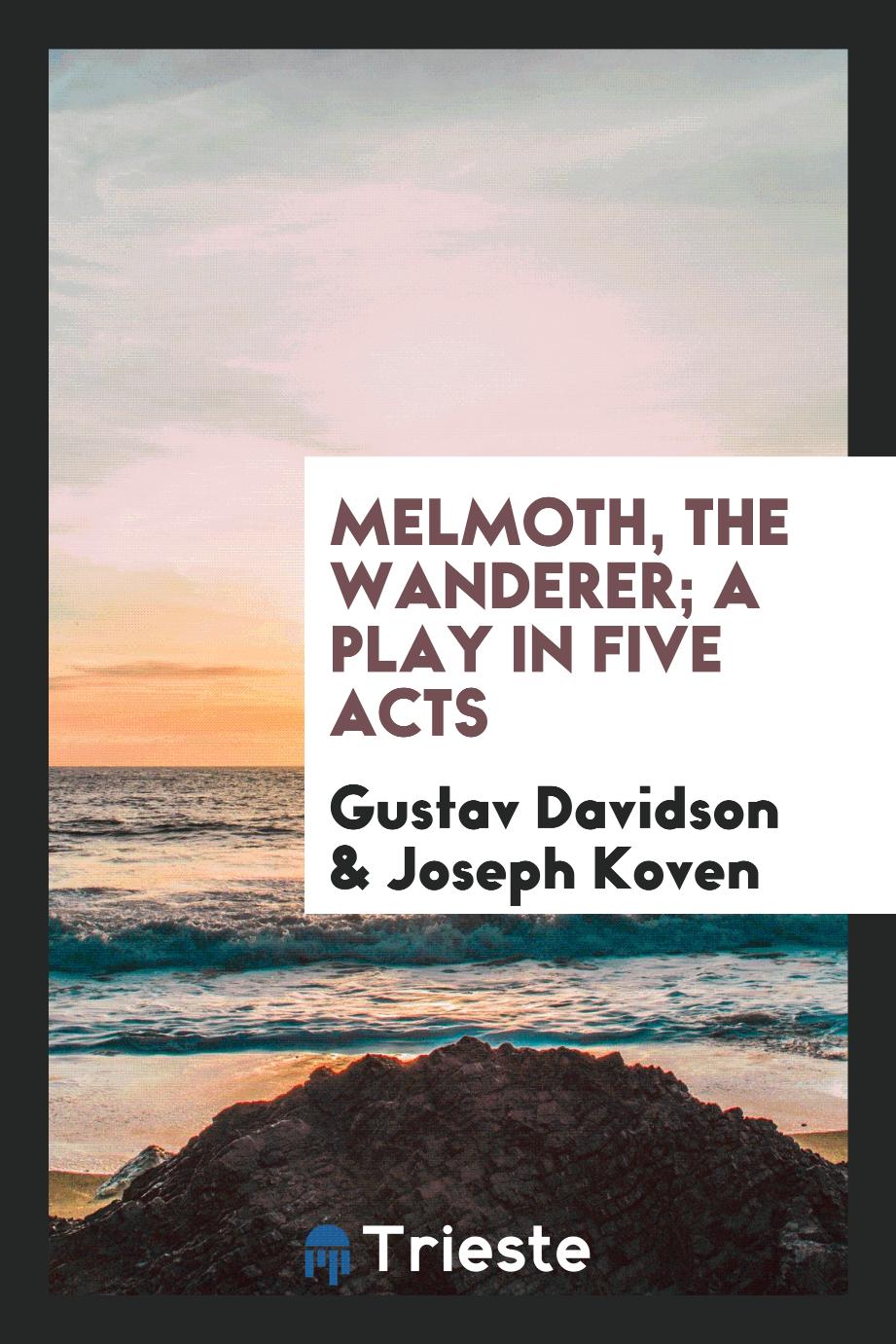 Melmoth, the wanderer; a play in five acts