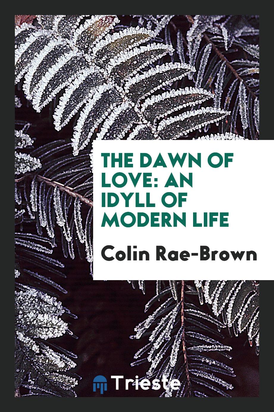 The dawn of love: an idyll of Modern Life