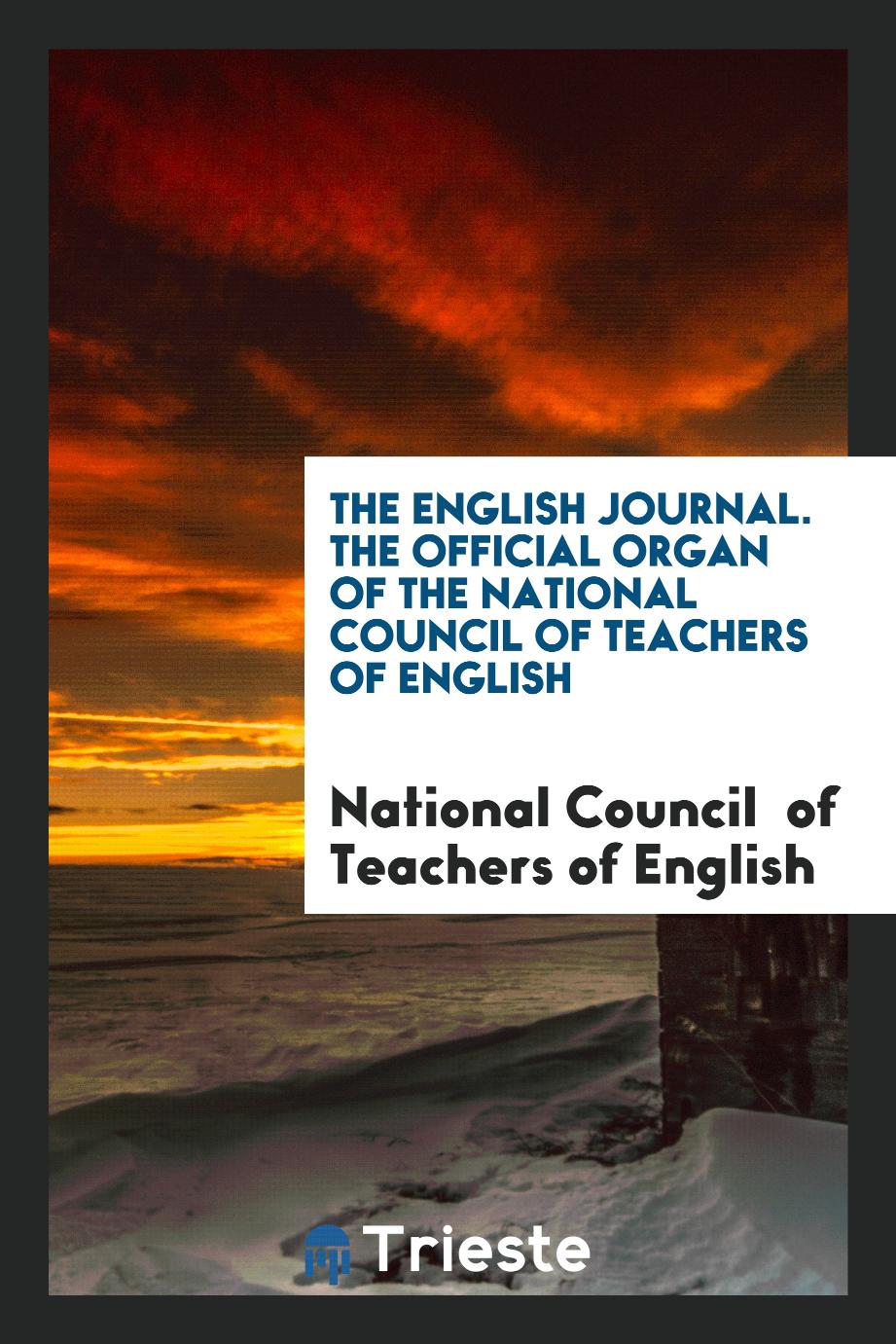 The English Journal. The Official Organ of the National Council of Teachers of English