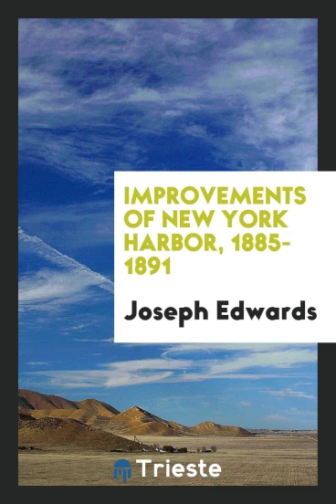 Improvements of New York Harbor, 1885-1891