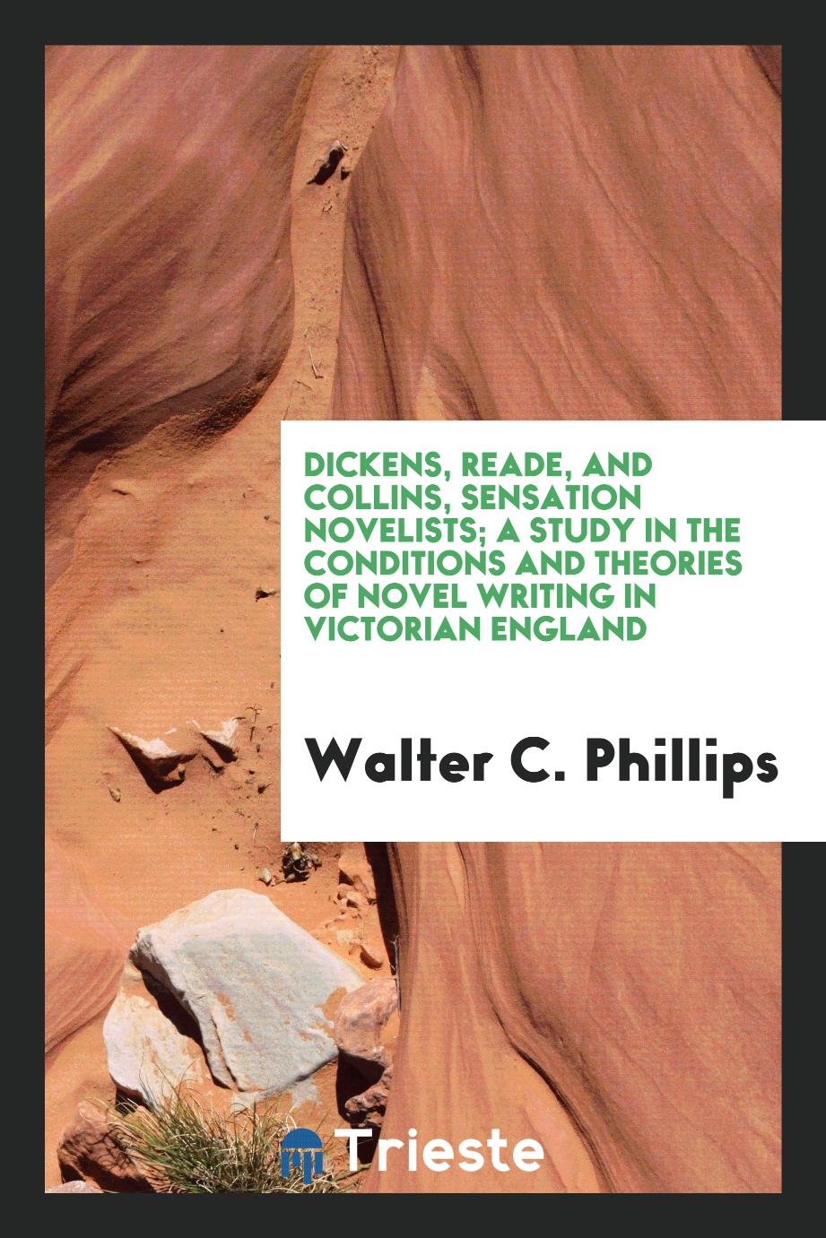 Dickens, Reade, and Collins, sensation novelists; a study in the conditions and theories of novel writing in Victorian England