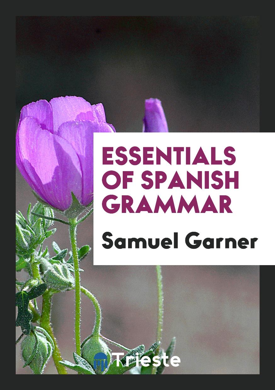 Samuel Garner - Essentials of Spanish Grammar