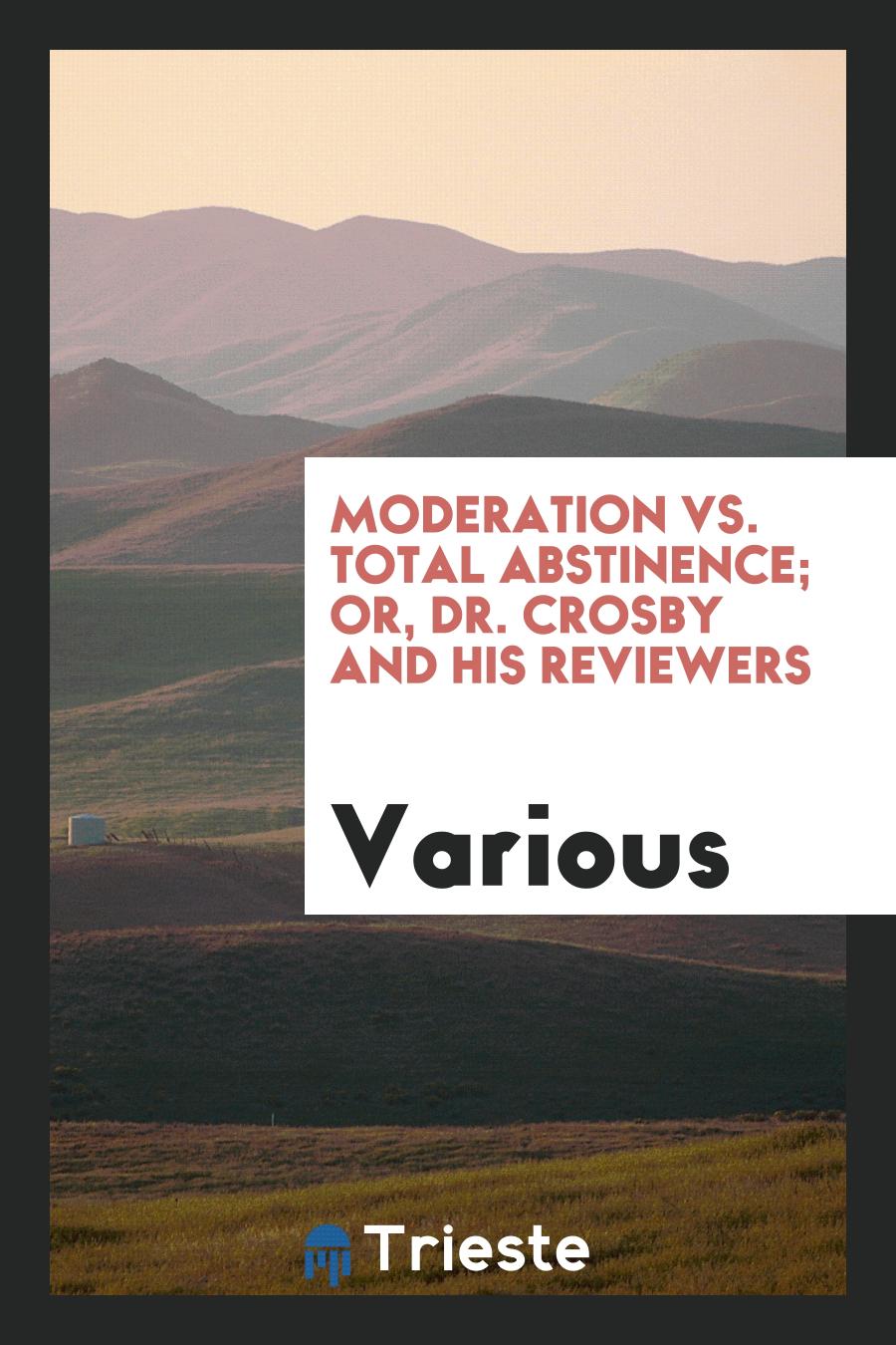 Moderation Vs. Total Abstinence; Or, Dr. Crosby and His Reviewers