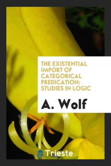 The Existential Import of Categorical Predication: Studies in Logic