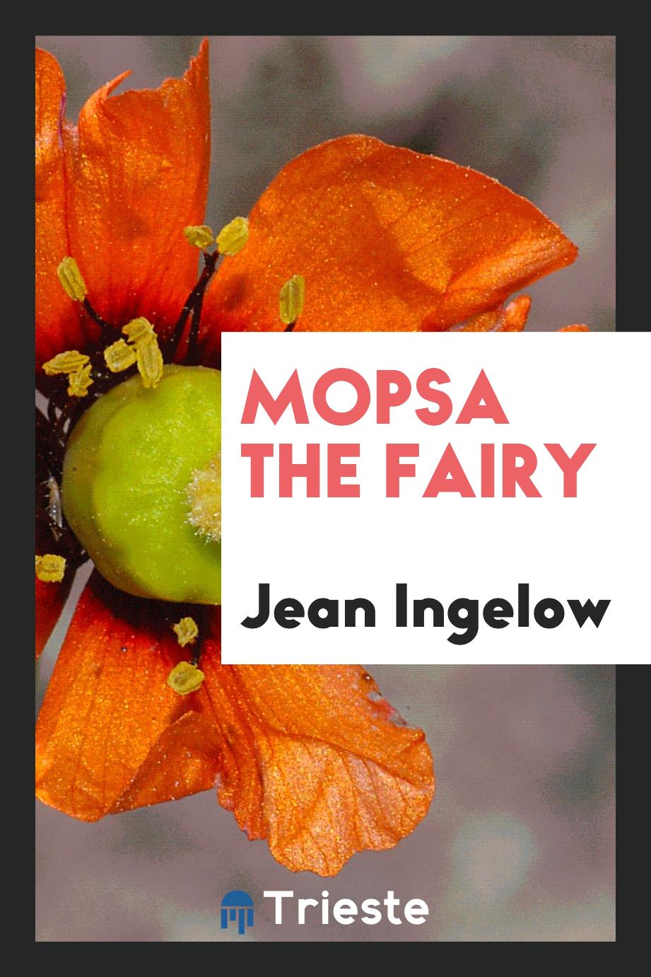 Jean Ingelow - Mopsa the fairy