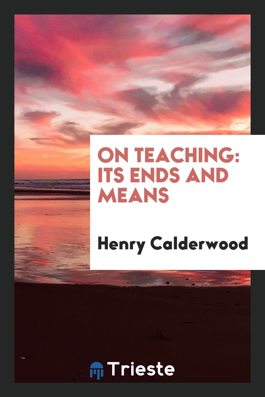 On teaching: its ends and means