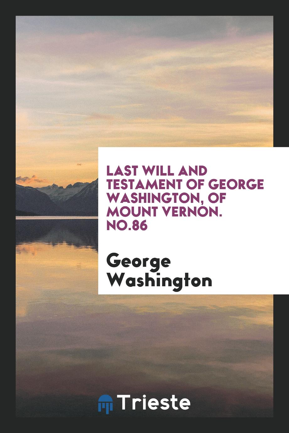 Last Will and Testament of George Washington, of Mount Vernon. No.86