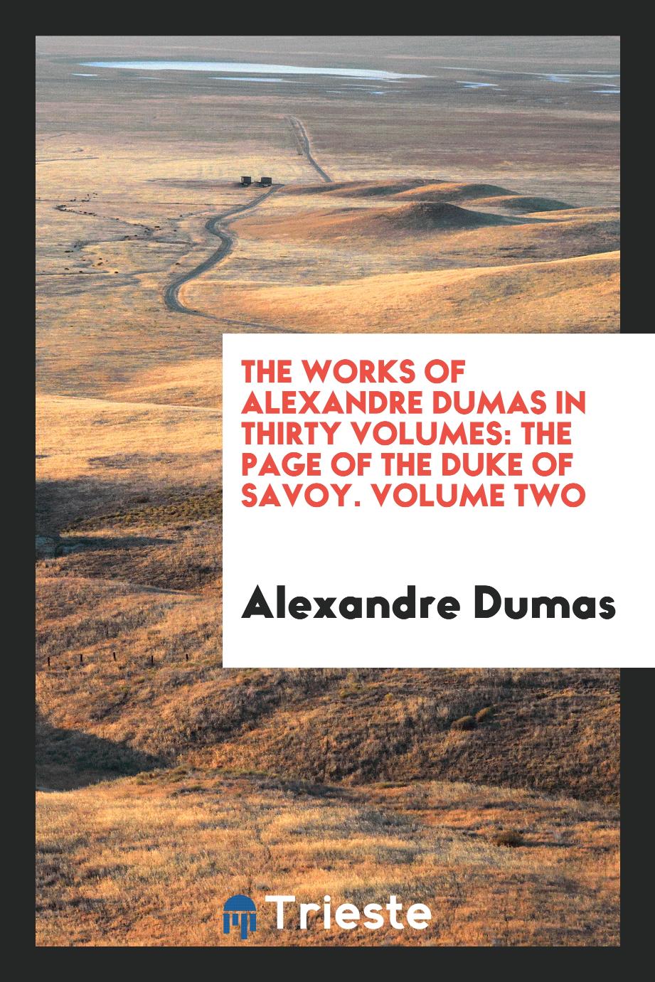 The Works of Alexandre Dumas in Thirty Volumes: The Page of the Duke of Savoy. Volume Two