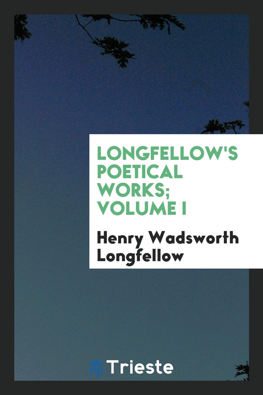 Longfellow's poetical works; Volume I
