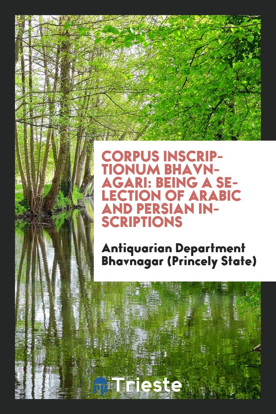 Corpus Inscriptionum Bhavnagari: Being a Selection of Arabic and Persian Inscriptions